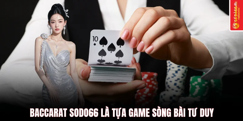 Baccarat SODO66 là tựa game sòng bài tư duy