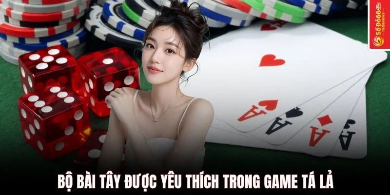 Bộ bài tây được yêu thích trong game tá lả