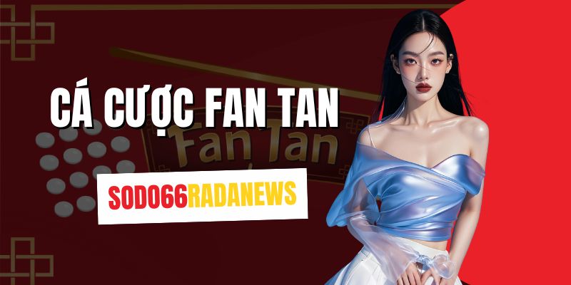Cá Cược FAN TAN