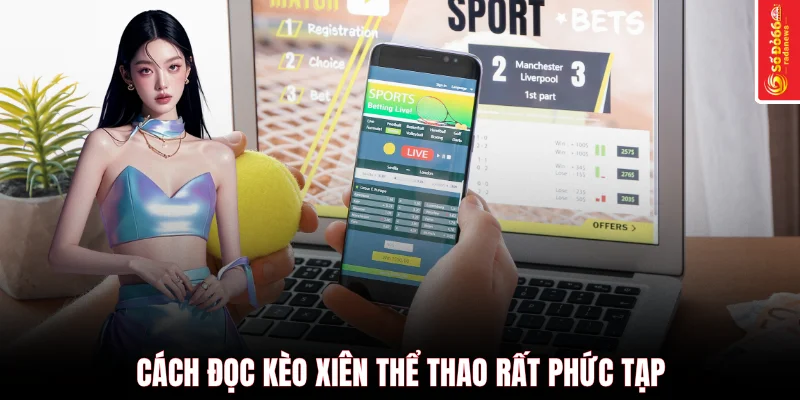 Cách đọc kèo xiên thể thao rất phức tạp