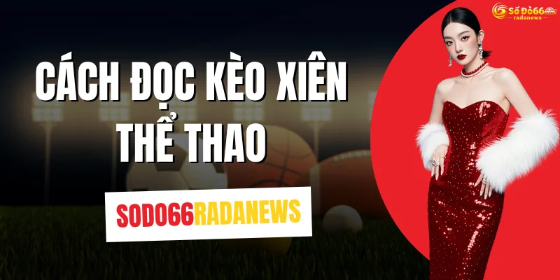 Cách Đọc Kèo Xiên Thể Thao
