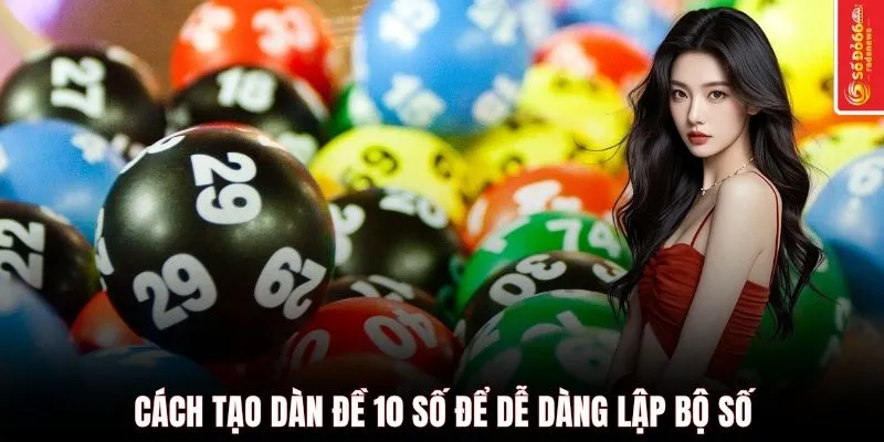 Cách tạo dàn đề 10 số để dễ dàng lập bộ số