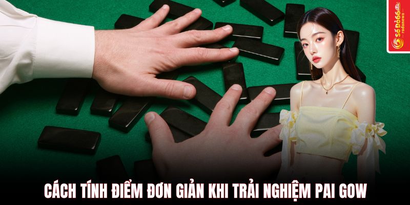 Cách tính điểm đơn giản khi trải nghiệm Pai Gow