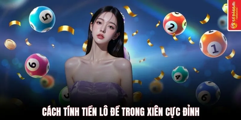 Cách tính tiền lô đề trong xiên cực đỉnh