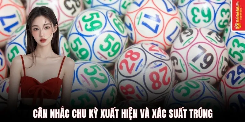 Cân nhắc chu kỳ xuất hiện và xác suất trúng
