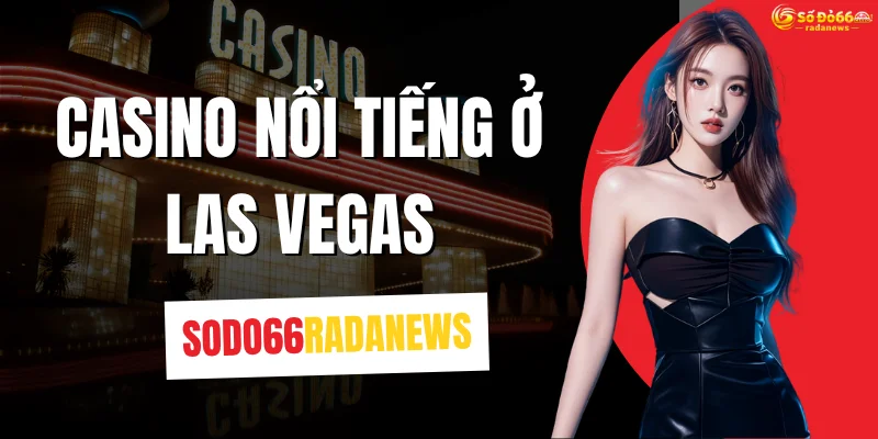 Casino Nổi Tiếng Ở Las Vegas