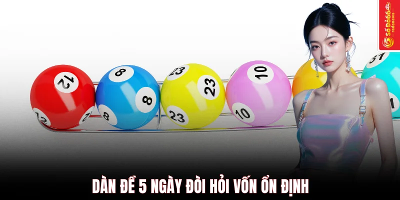 Dàn đề 5 ngày đòi hỏi vốn ổn định