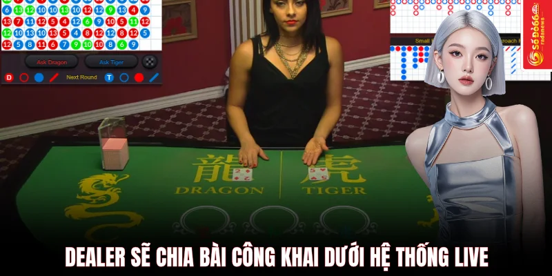 Dealer sẽ chia bài công khai dưới hệ thống live