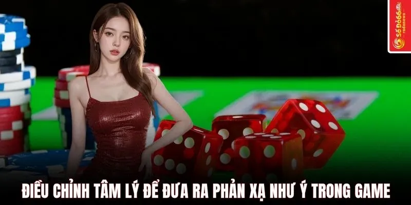 Điều chỉnh tâm lý để đưa ra phản xạ như ý trong game