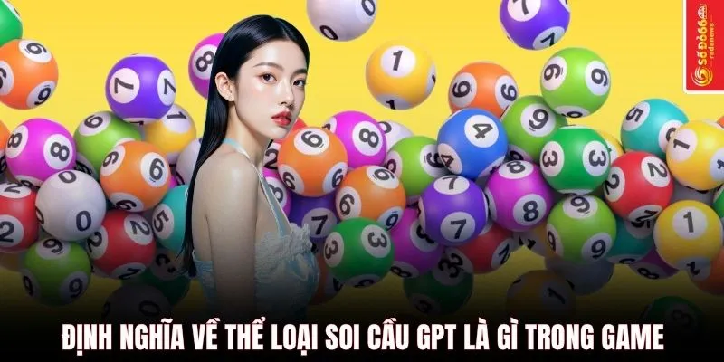 Định nghĩa về thể loại soi cầu GPT là gì trong game