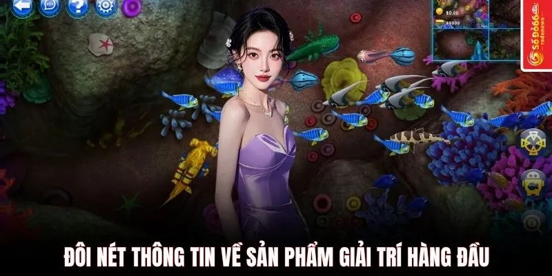 Đôi nét thông tin về sản phẩm giải trí hàng đầu