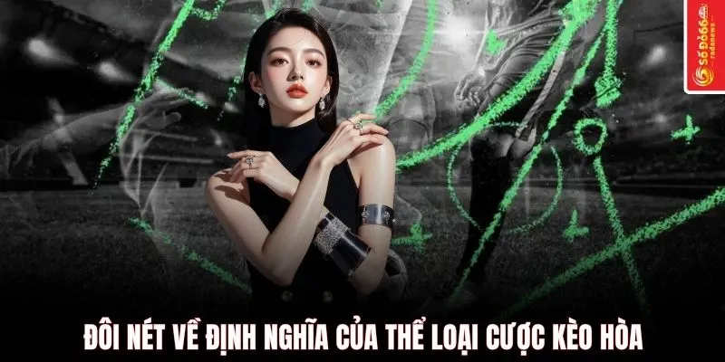 Đôi nét về định nghĩa của thể loại cược kèo hòa