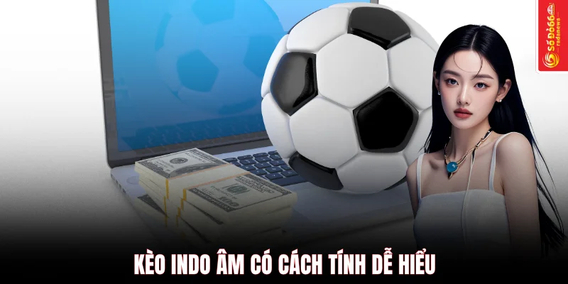 Kèo Indo âm có cách tính dễ hiểu