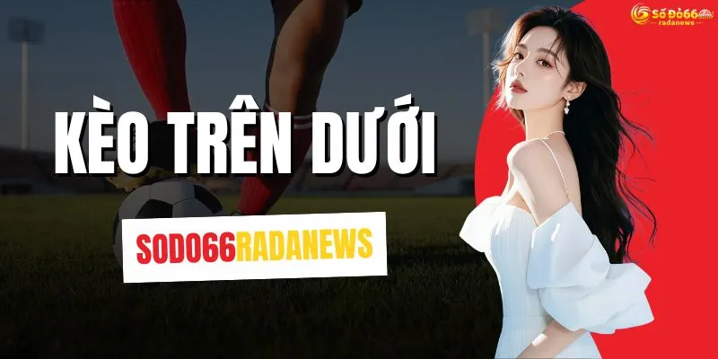 Kèo Trên Dưới