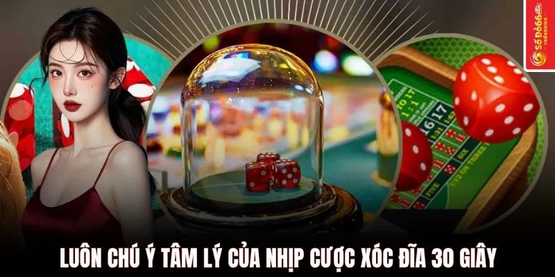 Luôn chú ý tâm lý của nhịp cược xóc đĩa 30 giây