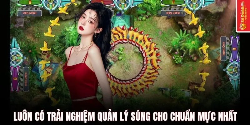 Luôn có trải nghiệm quản lý súng cho chuẩn mực nhất