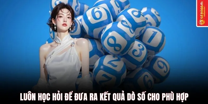 Luôn học hỏi để đưa ra kết quả dò số cho phù hợp