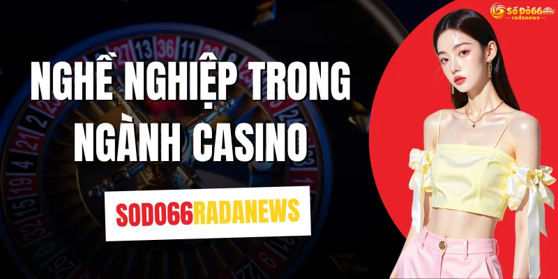 Nghề Nghiệp Trong Ngành Casino