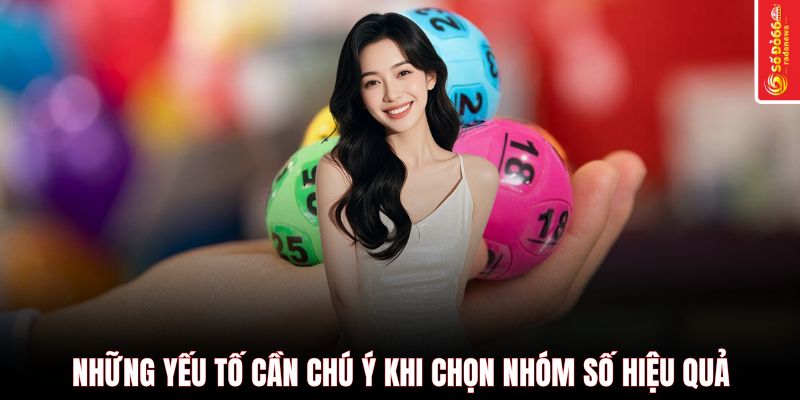 Những yếu tố cần chú ý khi chọn nhóm số hiệu quả