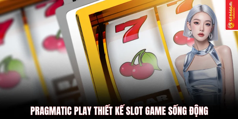Pragmatic Play thiết kế slot game sống động