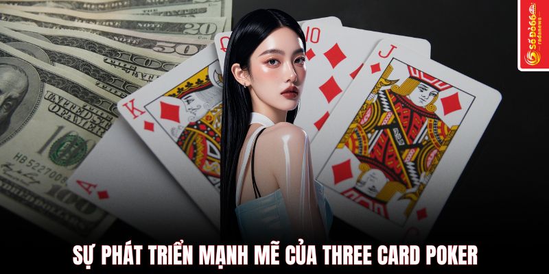 Sự phát triển mạnh mẽ của three card poker