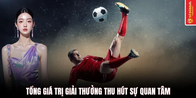 Tổng giá trị giải thưởng thu hút sự quan tâm