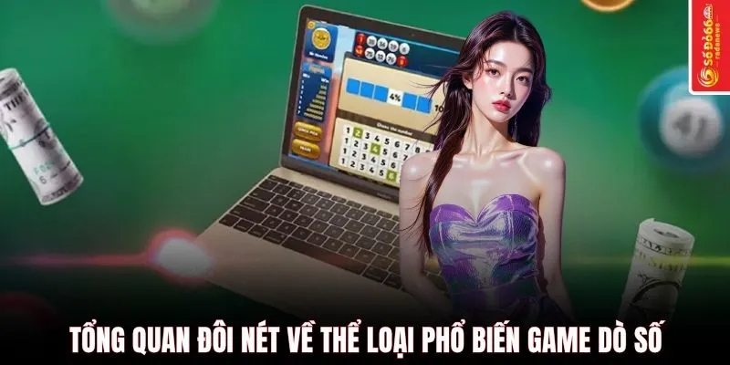Tổng quan đôi nét về thể loại phổ biến game dò số