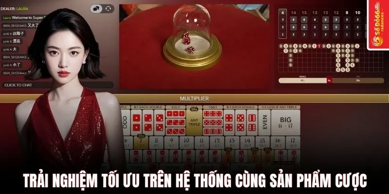 Trải nghiệm tối ưu trên hệ thống cùng sản phẩm cược