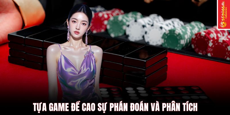 Tựa game đề cao sự phán đoán và phân tích