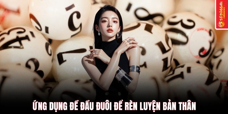Ứng dụng đề đầu đuôi để rèn luyện bản thân